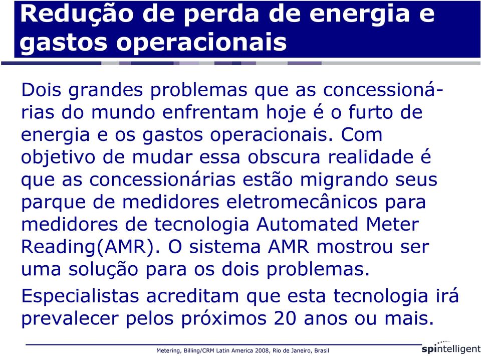 Com objetivo de mudar essa obscura realidade é que as concessionárias estão migrando seus parque de medidores eletromecânicos