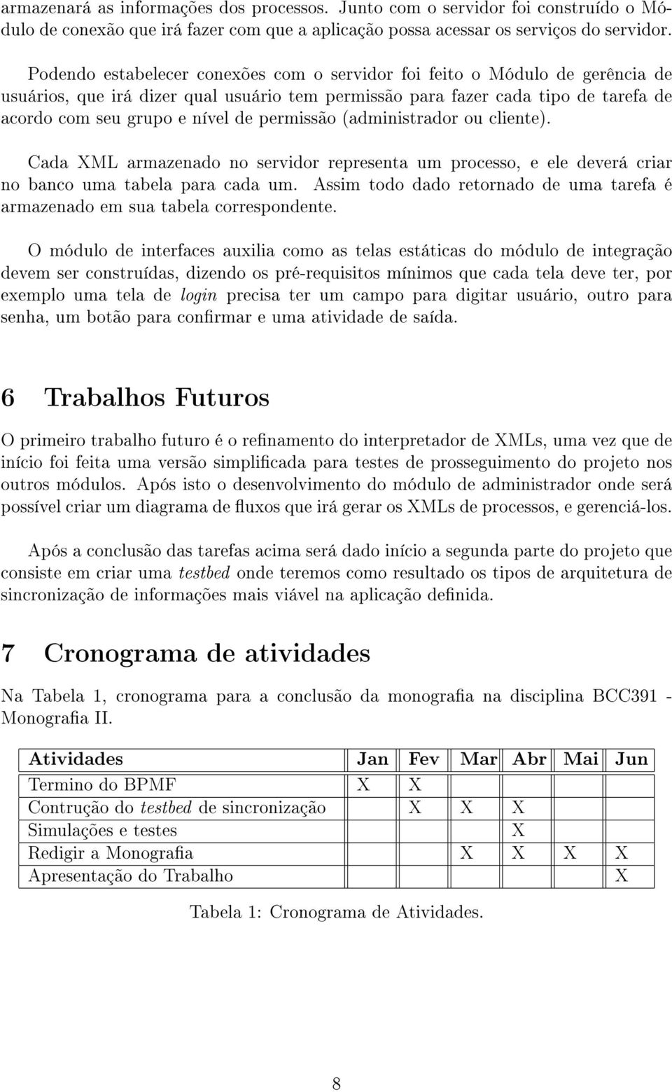 permissão (administrador ou cliente). Cada XML armazenado no servidor representa um processo, e ele deverá criar no banco uma tabela para cada um.