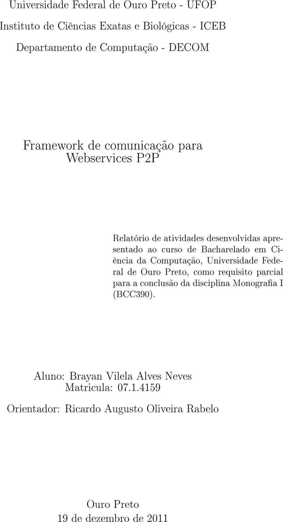 Ciência da Computação, Universidade Federal de Ouro Preto, como requisito parcial para a conclusão da disciplina Monograa I