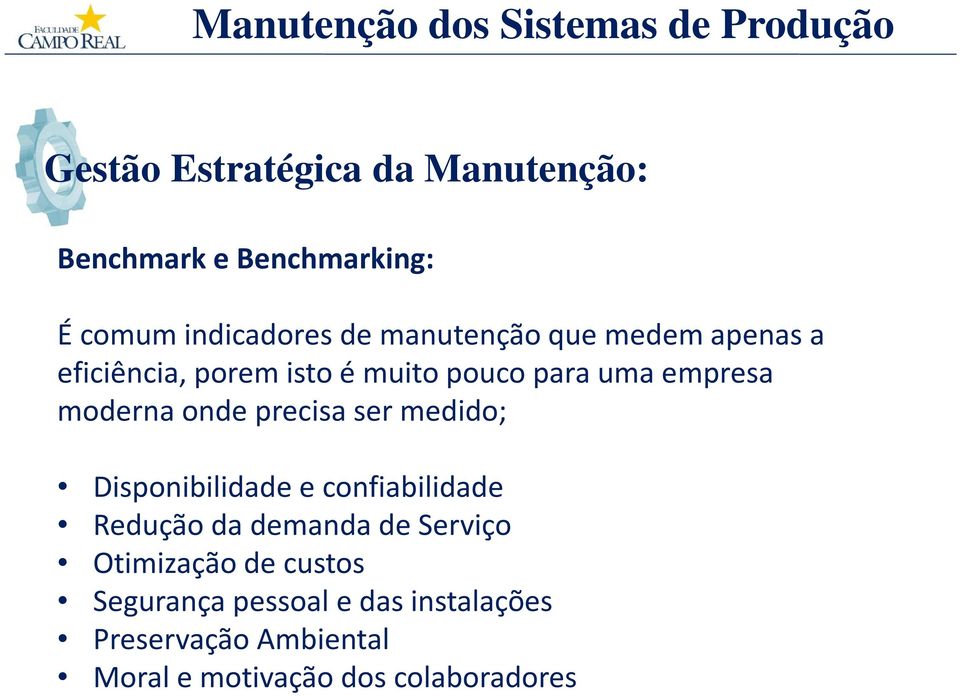 medido; Disponibilidade e confiabilidade Redução da demanda de Serviço Otimização de