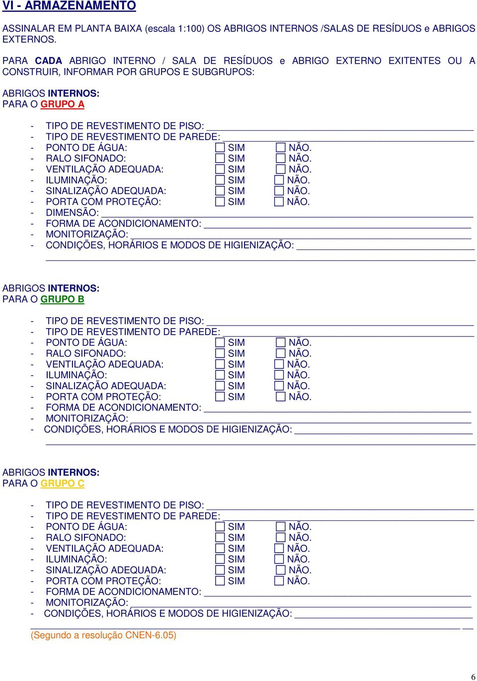 INTERNOS: PARA O GRUPO A - DIMENSÃO: - CONDIÇÕES, HORÁRIOS E MODOS DE HIGIENIZAÇÃO: ABRIGOS INTERNOS: PARA O GRUPO B - CONDIÇÕES,