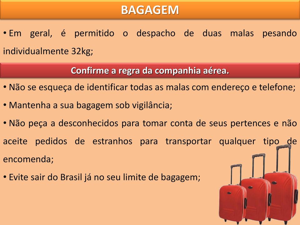 Não se esqueça de identificar todas as malas com endereço e telefone; Mantenha a sua bagagem sob