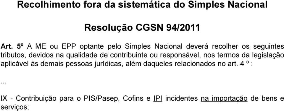 de contribuinte ou responsável, nos termos da legislação aplicável às demais pessoas jurídicas, além