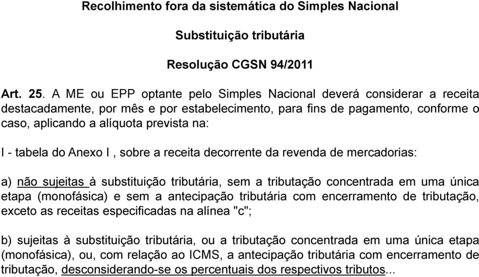 tabela do Anexo I, sobre a receita decorrente da revenda de mercadorias: a) não sujeitas à substituição tributária, sem a tributação concentrada em uma única etapa (monofásica) e sem a antecipação