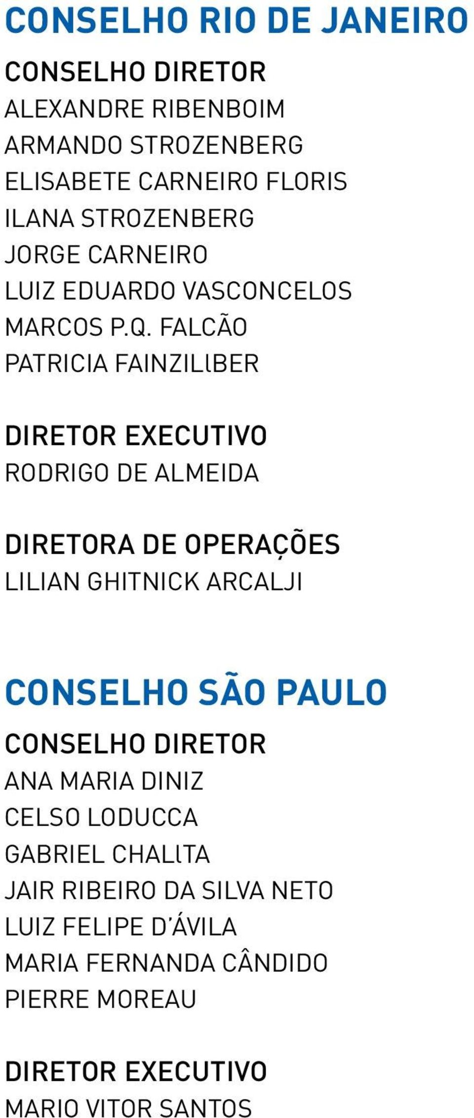 FALCÃO PATRICIA FAINZILlBER diretor EXECUTIVO RODRIGO DE ALMEIDA DireTORA de operações LILIAN GHITNICK ARCALJI CONSELHO