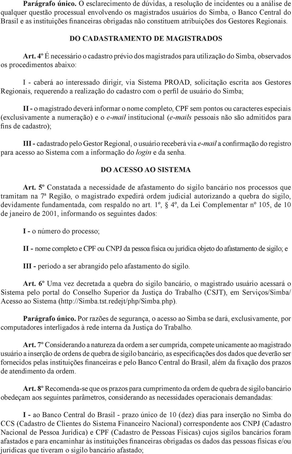 obrigadas não constituem atribuições dos Gestores Regionais. DO CADASTRAMENTO DE MAGISTRADOS Art.