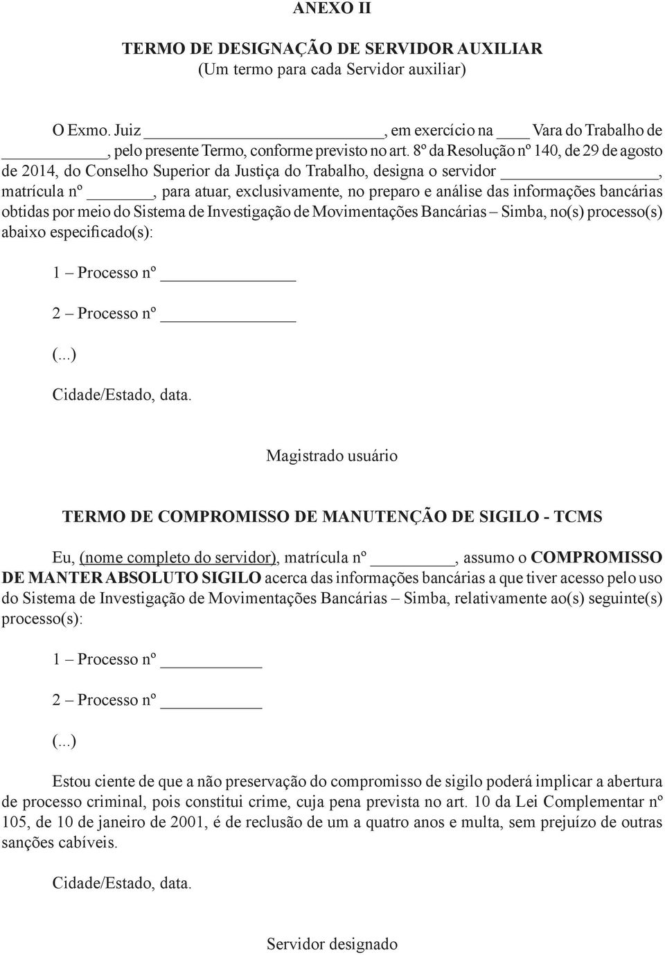 bancárias obtidas por meio do Sistema de Investigação de Movimentações Bancárias Simba, no(s) processo(s) abaixo especificado(s): 1 Processo nº 2 Processo nº (.