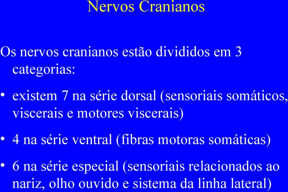 viscerais) 4 na série ventral (fibras motoras somáticas) 6 na série