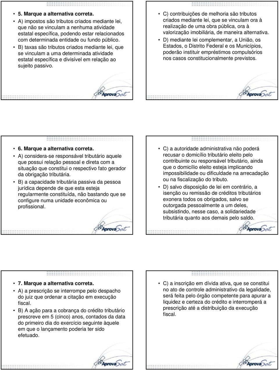 B) taxas são tributos criados mediante lei, que se vinculam a uma determinada atividade estatal específica e divisível em relação ao sujeito passivo.