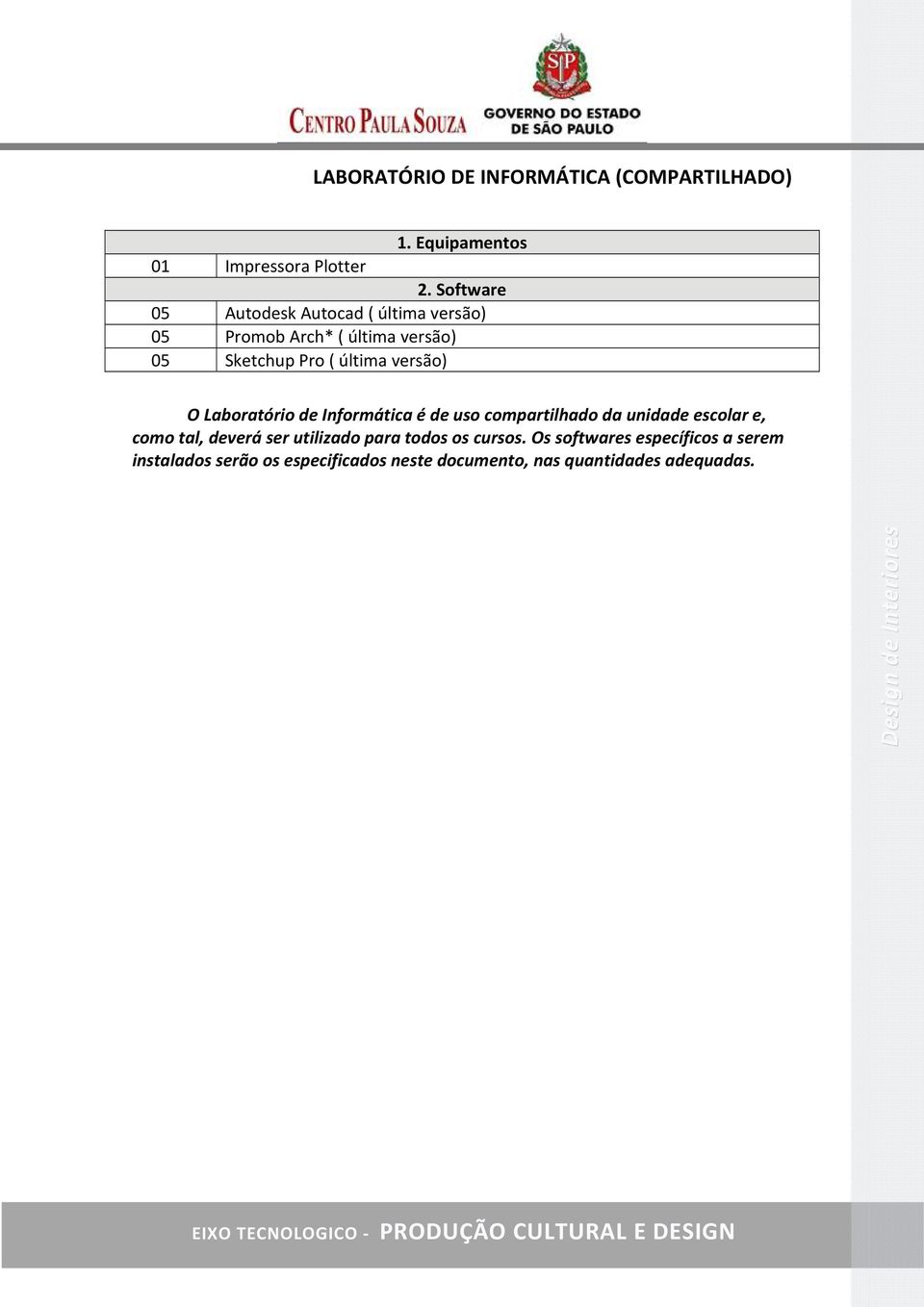 versão) O Laboratório de Informática é de uso compartilhado da unidade escolar e, como tal, deverá ser