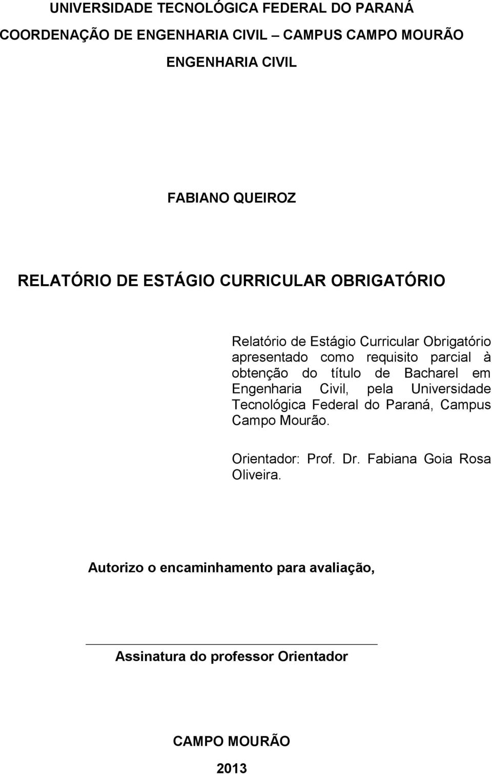 obtenção do título de Bacharel em Engenharia Civil, pela Universidade Tecnológica Federal do Paraná, Campus Campo Mourão.