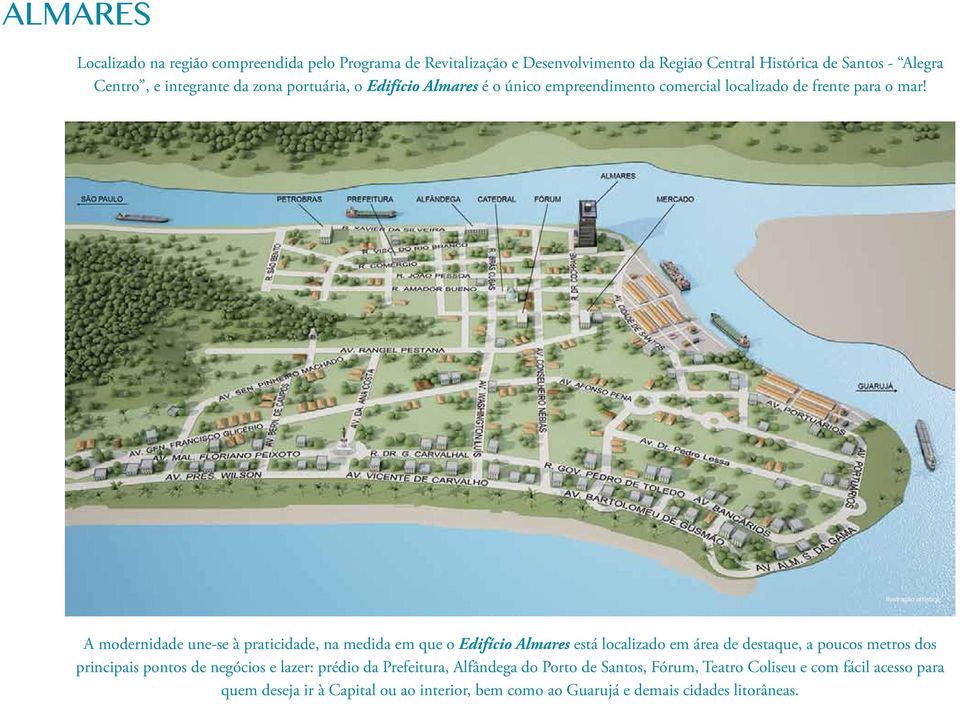 A modernidade une-se à praticidade, na medida em que o Edifício Almares está localizado em área de destaque, a poucos metros dos principais pontos de