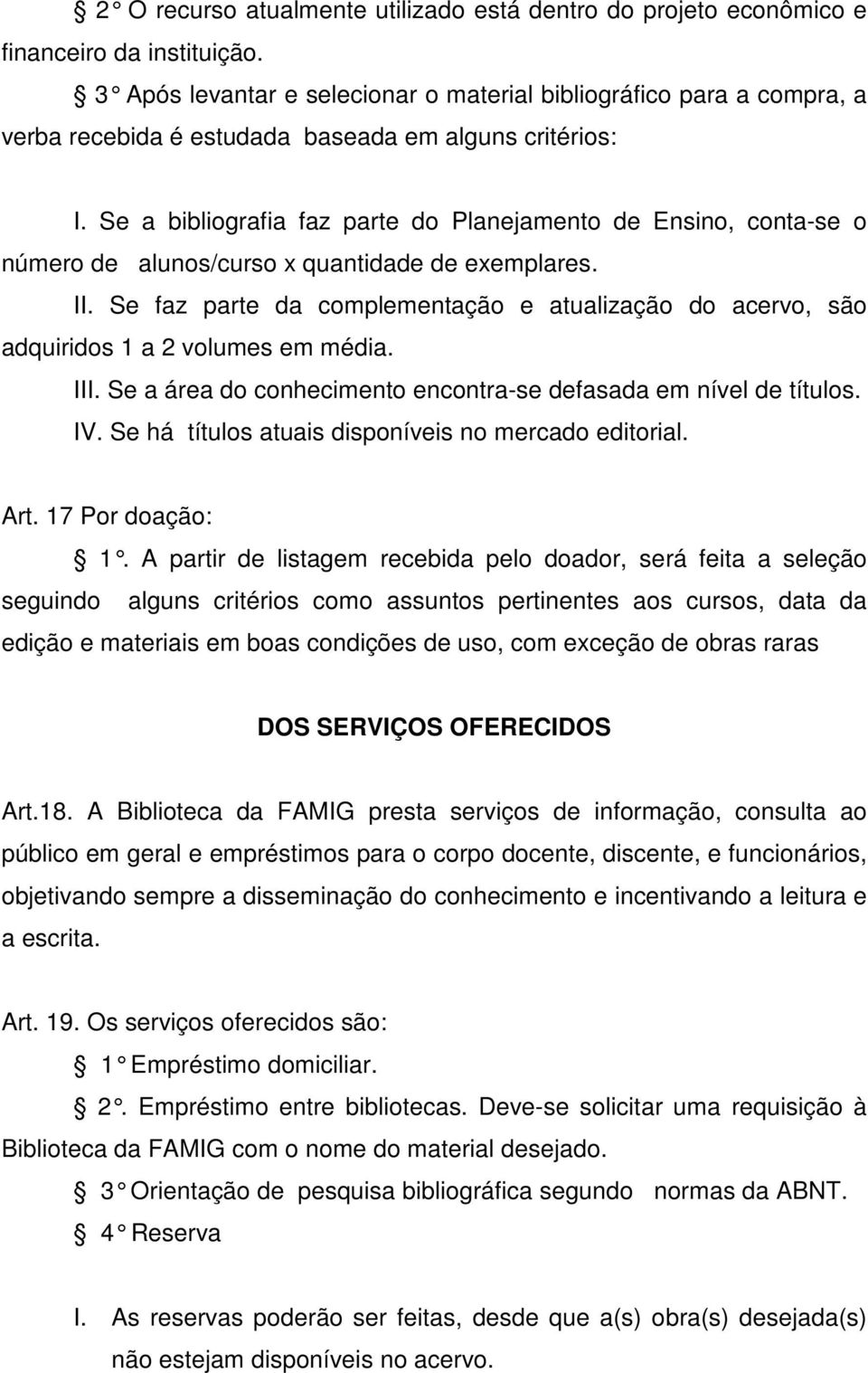 Se a bibliografia faz parte do Planejamento de Ensino, conta-se o número de alunos/curso x quantidade de exemplares. II.