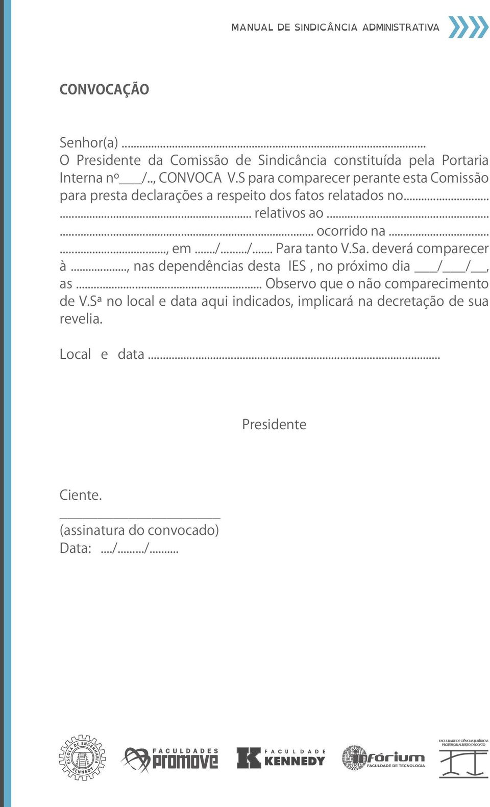 ../.../... Para tanto V.Sa. deverá comparecer à..., nas dependências desta IES, no próximo dia / /, as.