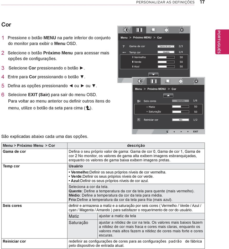 Para voltar ao menu anterior ou definir outros itens do menu, utilize o botão da seta para cima ( ). São explicadas abaixo cada uma das opções.