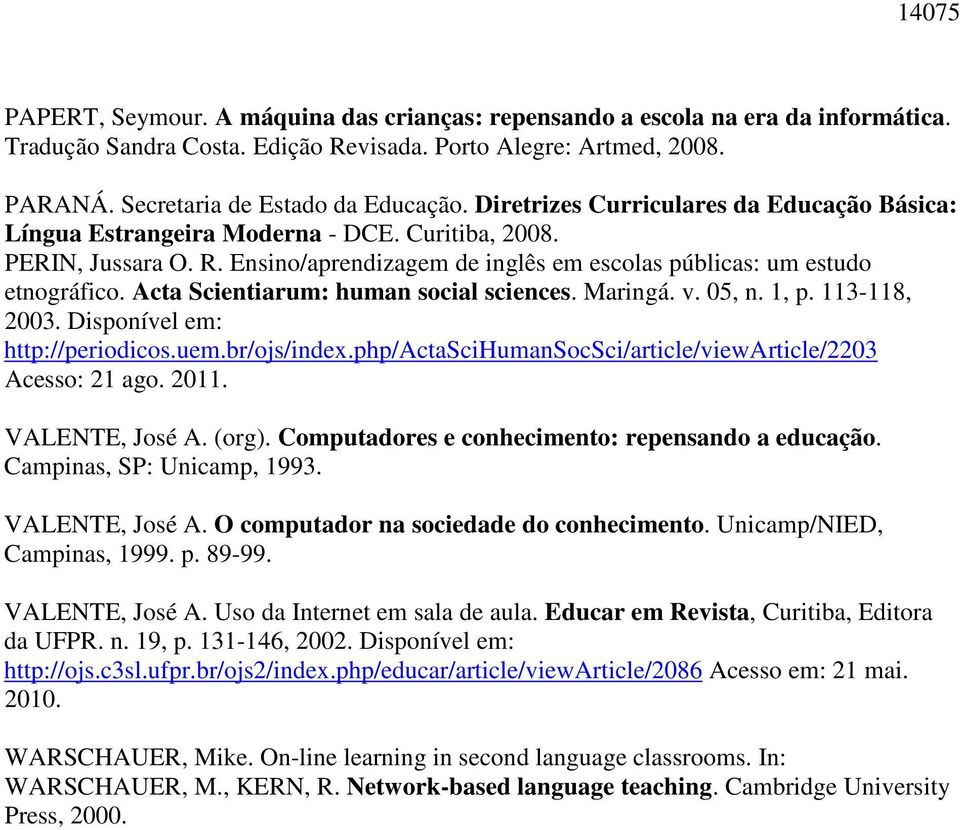 Acta Scientiarum: human social sciences. Maringá. v. 05, n. 1, p. 113-118, 2003. Disponível em: http://periodicos.uem.br/ojs/index.php/actascihumansocsci/article/viewarticle/2203 Acesso: 21 ago. 2011.