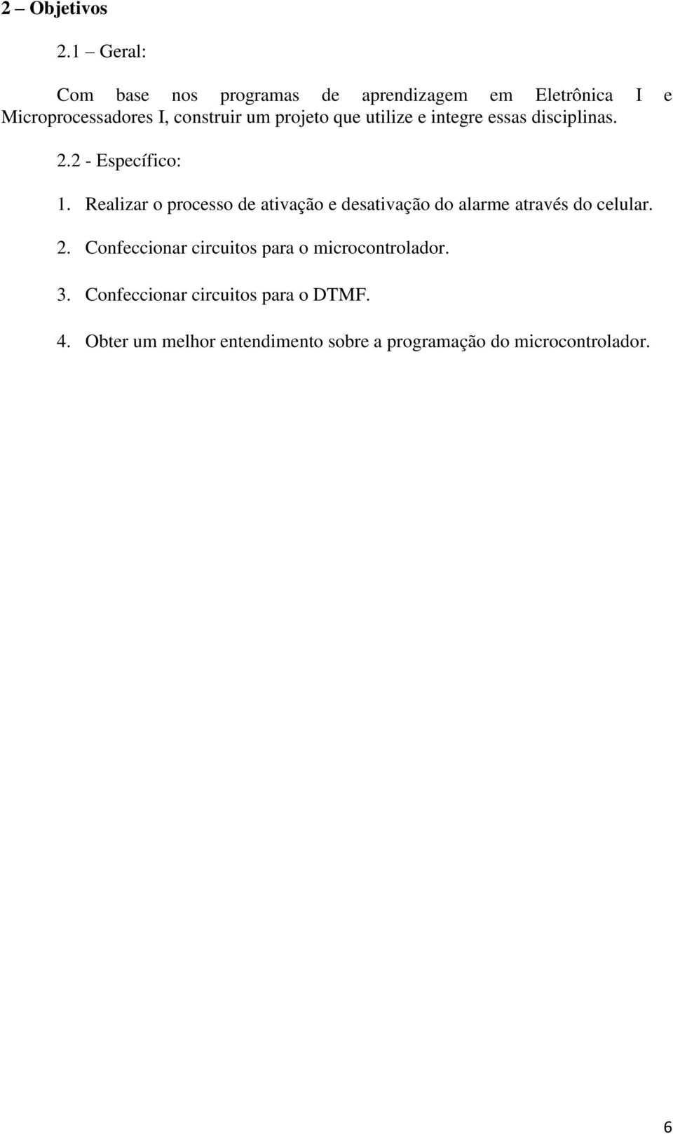 projeto que utilize e integre essas disciplinas. 2.2 - Específico: 1.