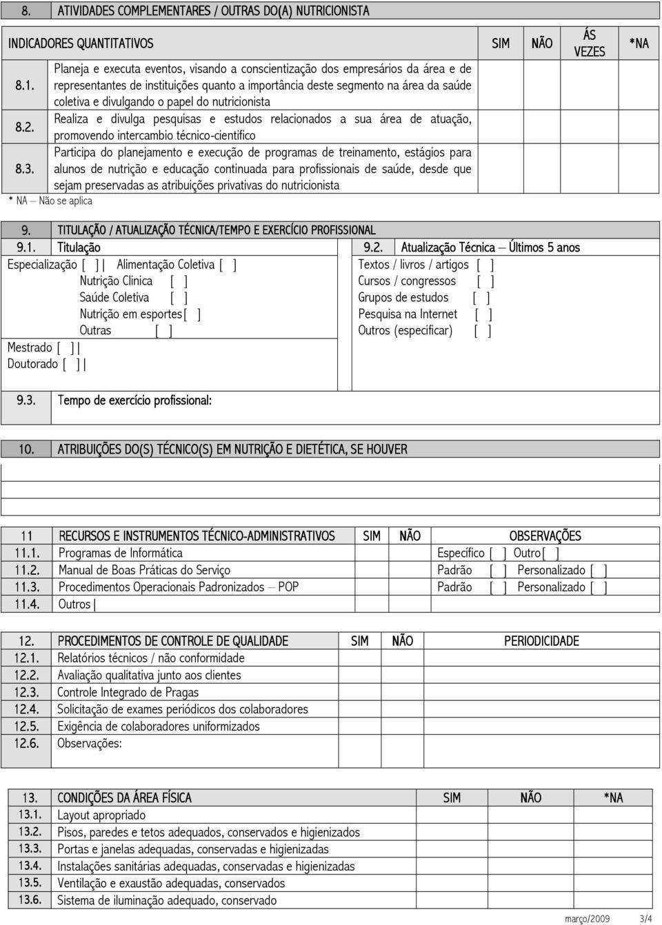 nutricionista Realiza e divulga pesquisas e estudos relacionados a sua área de atuação, promovendo intercambio técnico-cientifico Participa do planejamento e execução de programas de treinamento,