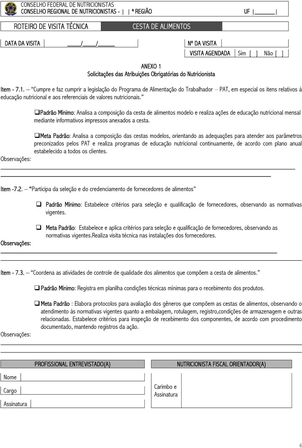 Padrão Mínimo: Analisa a composição da cesta de alimentos modelo e realiza ações de educação nutricional mensal mediante informativos impressos anexados a cesta.