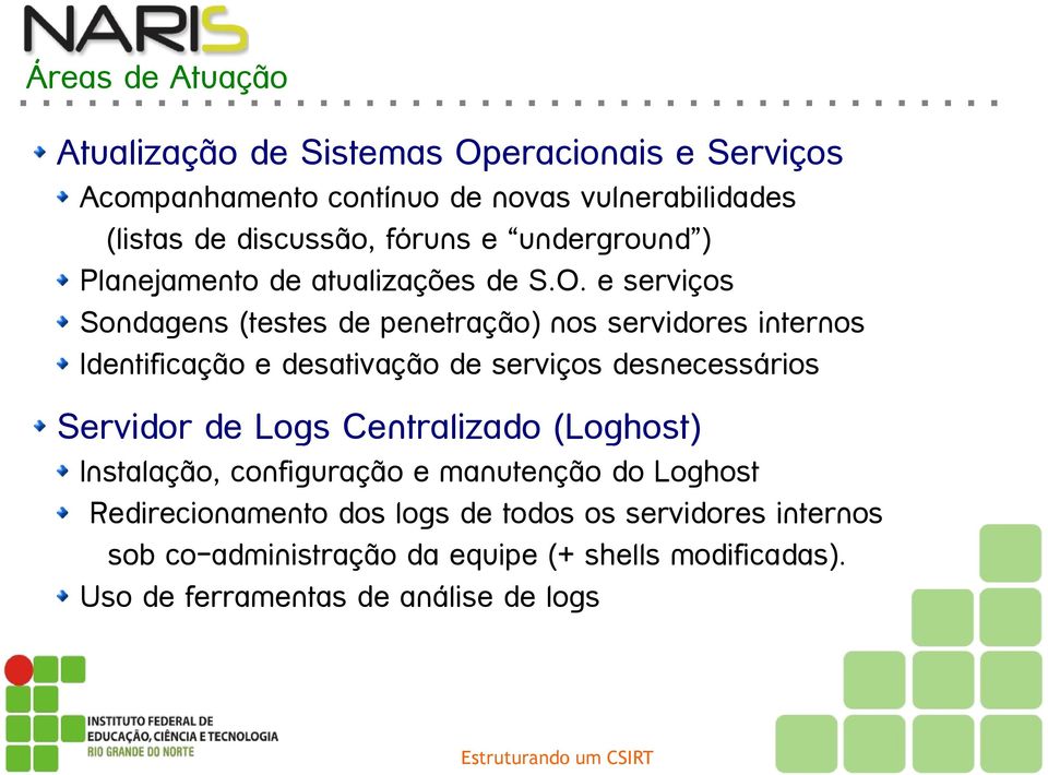 e serviços Sondagens (testes de penetração) nos servidores internos Identificação e desativação de serviços desnecessários Servidor de Logs