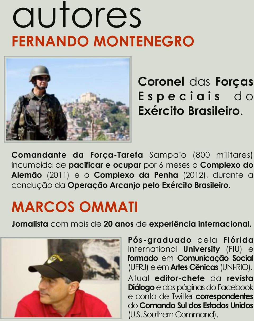 condução da Operação Arcanjo pelo Exército Brasileiro. MARCOS OMMATI Jornalista com mais de 20 anos de experiência internacional.