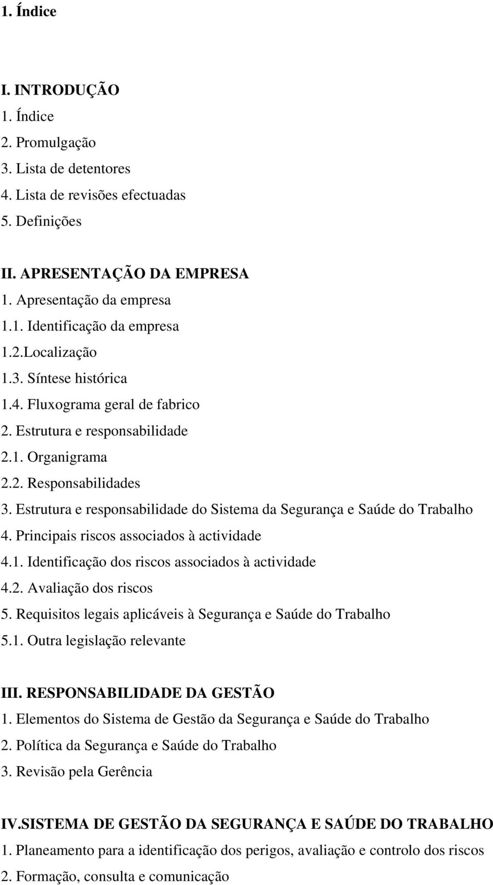 Estrutura e responsabilidade do Sistema da Segurança e Saúde do Trabalho 4. Principais riscos associados à actividade 4.1. Identificação dos riscos associados à actividade 4.2. Avaliação dos riscos 5.