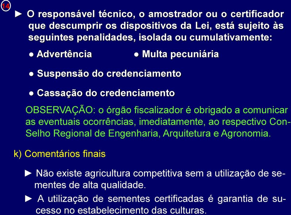 comunicar as eventuais ocorrências, imediatamente, ao respectivo Con- Selho Regional de Engenharia, Arquitetura e Agronomia.