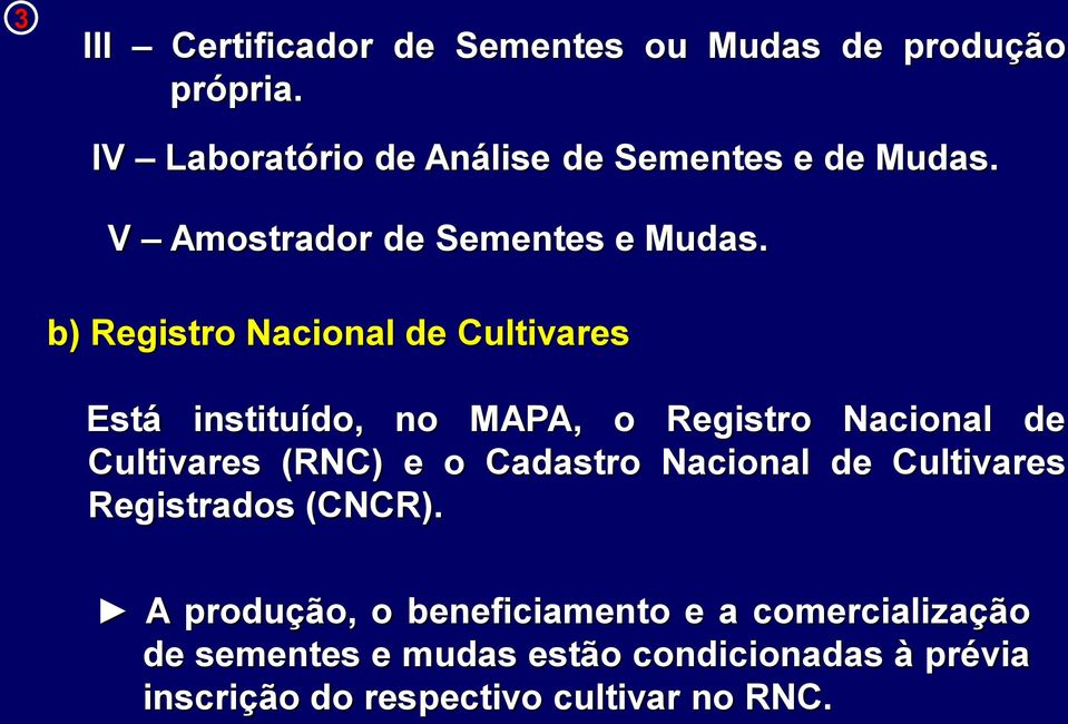b) Registro Nacional de Cultivares Está instituído, no MAPA, o Registro Nacional de Cultivares (RNC) e o