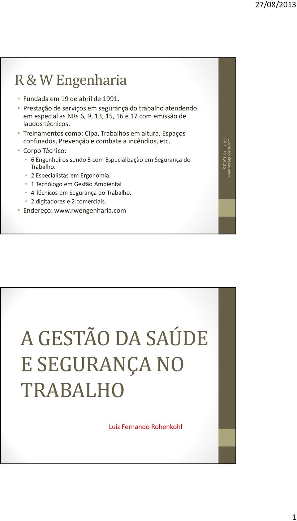 Treinamentos como: Cipa, Trabalhos em altura, Espaços confinados, Prevenção e combate a incêndios, etc.