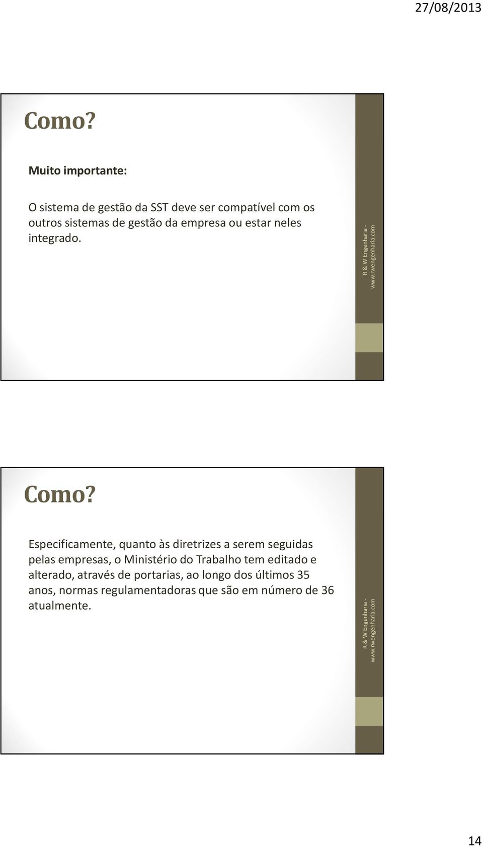 Especificamente, quanto às diretrizes a serem seguidas pelas empresas, o Ministério do Trabalho