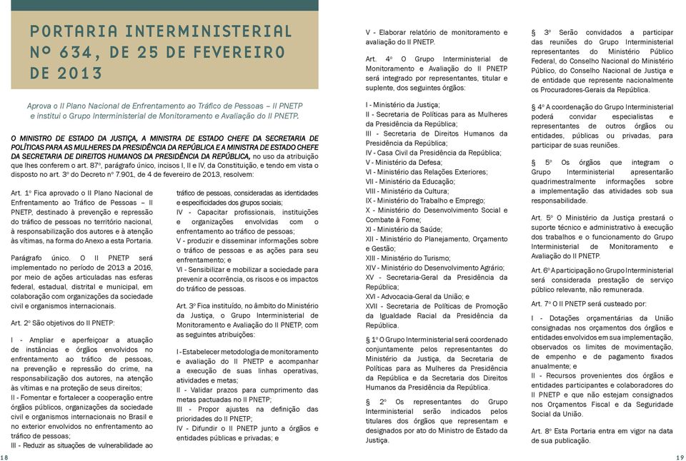 Grupo Interministerial representantes do Ministério Público Federal, do Conselho Nacional do Ministério Público, do Conselho Nacional de Justiça e de entidade que represente nacionalmente os