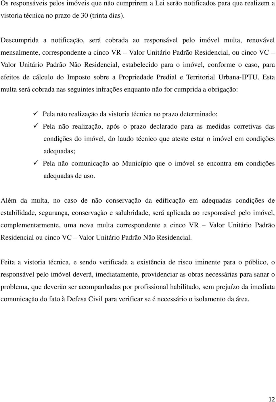 Residencial, estabelecido para o imóvel, conforme o caso, para efeitos de cálculo do Imposto sobre a Propriedade Predial e Territorial Urbana-IPTU.