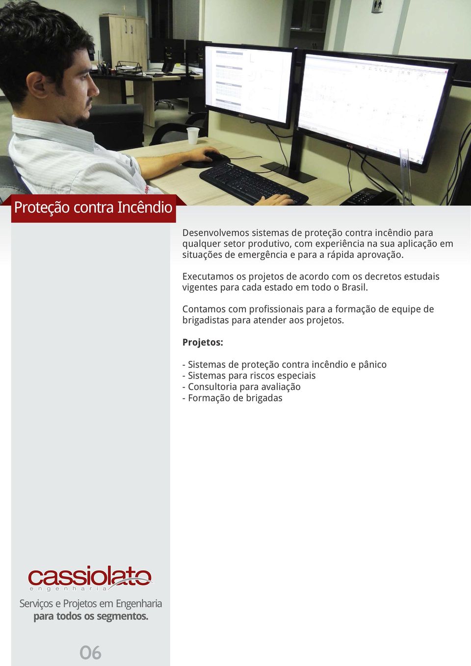 Executamos os projetos de acordo com os decretos estudais vigentes para cada estado em todo o Brasil.