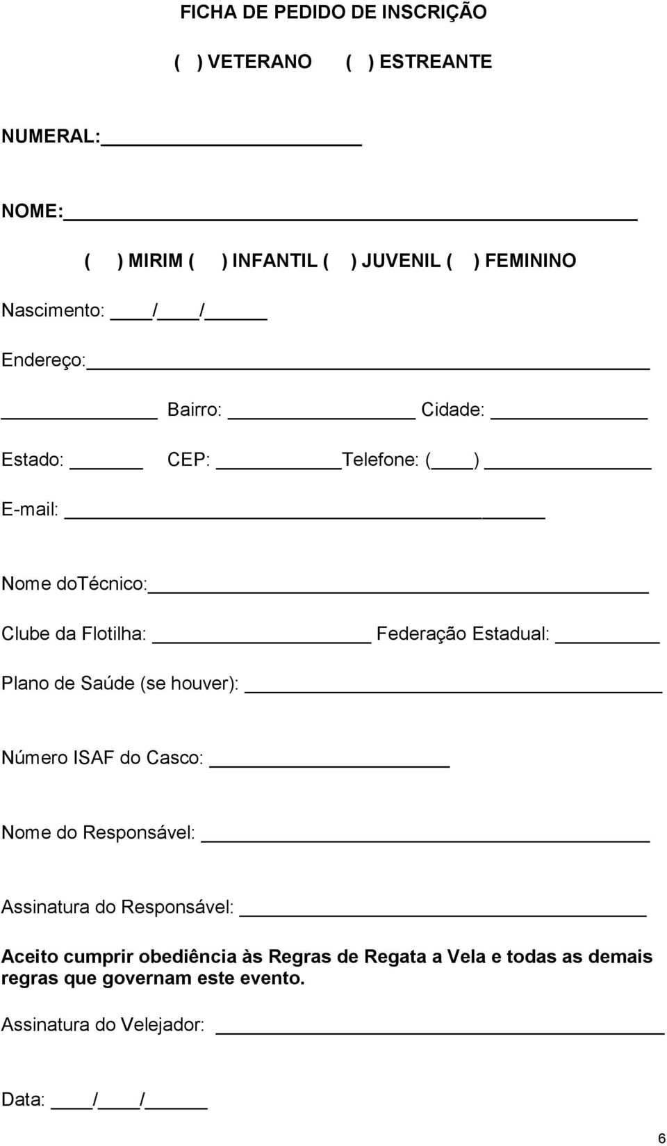 Estadual: Plano de Saúde (se houver): Número ISAF do Casco: Nome do Responsável: Assinatura do Responsável: Aceito cumprir