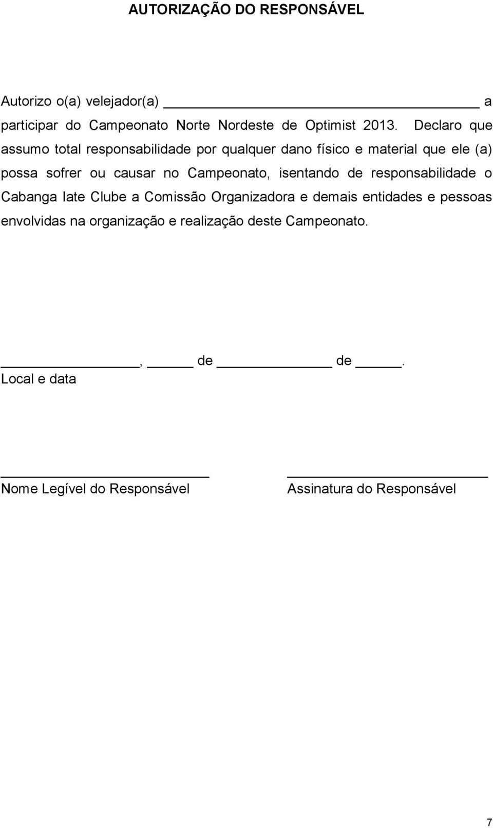 Campeonato, isentando de responsabilidade o Cabanga Iate Clube a Comissão Organizadora e demais entidades e pessoas