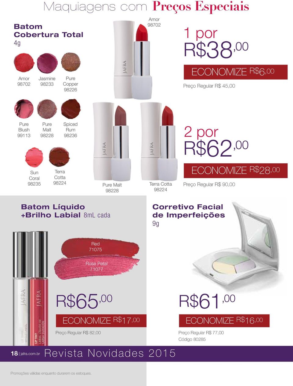 Regular R$ 90,00 Batom Líquido +Brilho Labial 8mL cada Corretivo Facial de Imperfeições 9g Red 71075 Rose Petal 71077 R$65,00 ECONOMIZE R$17,00 R$61,00 ECONOMIZE