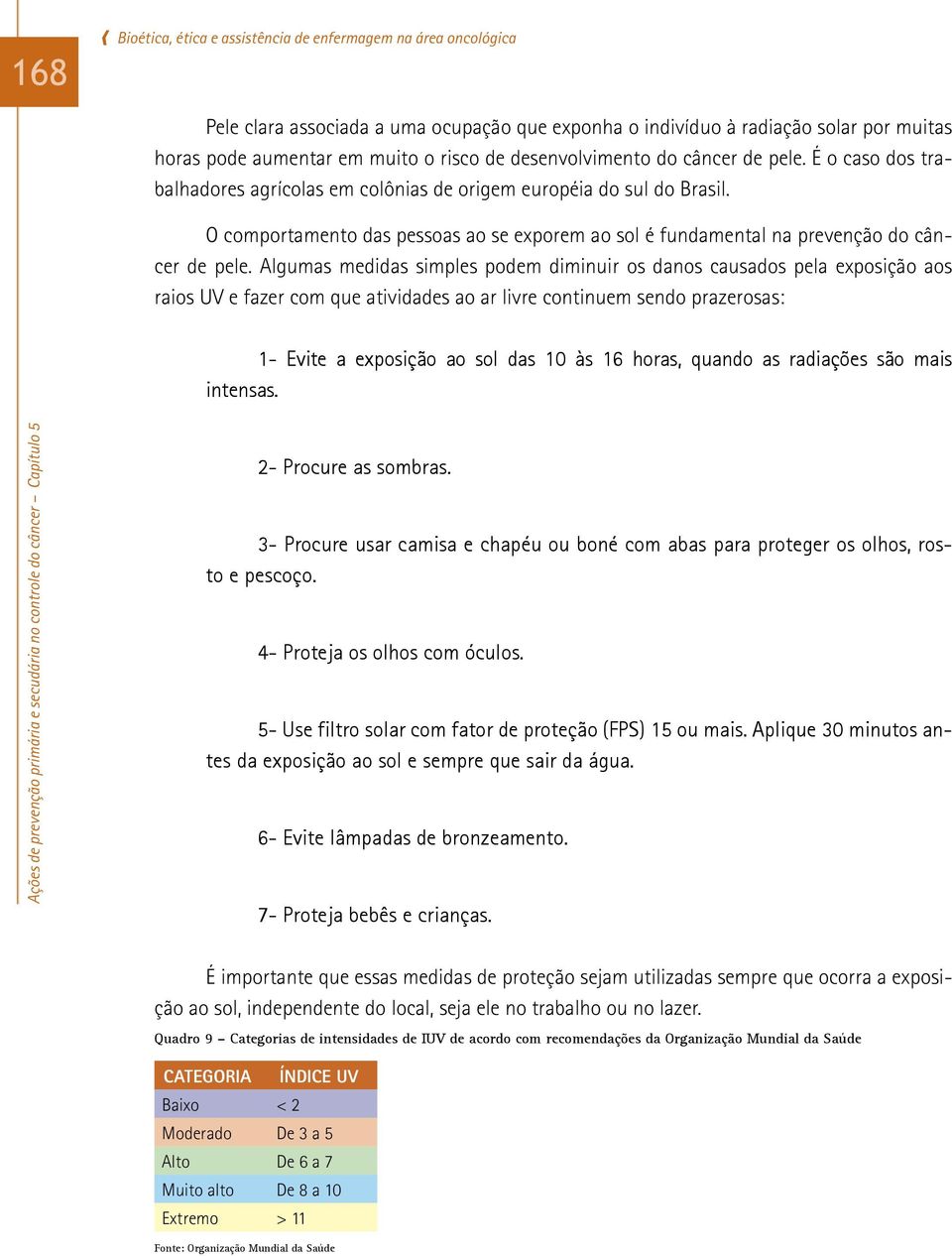 O comportamento das pessoas ao se exporem ao sol é fundamental na prevenção do câncer de pele.