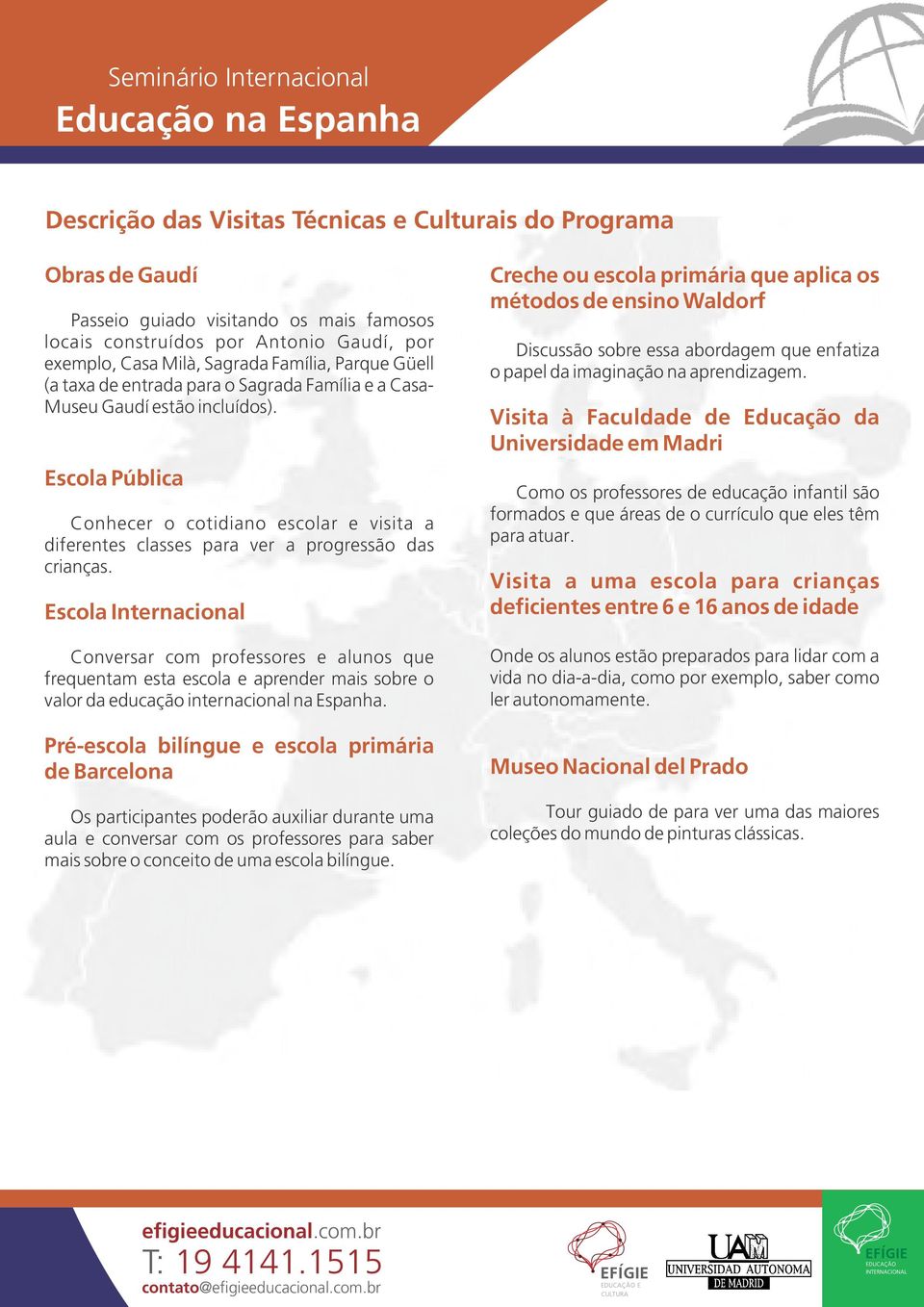 Escola Internacional Conversar com professores e alunos que frequentam esta escola e aprender mais sobre o valor da educação internacional na Espanha.