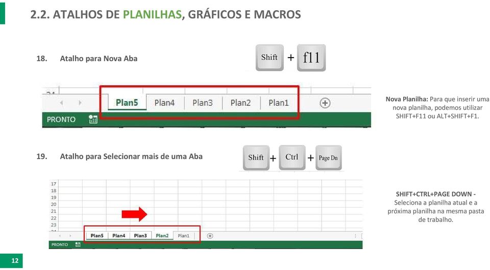 podemos utilizar SHIFT+F11 ou ALT+SHIFT+F1. 19.