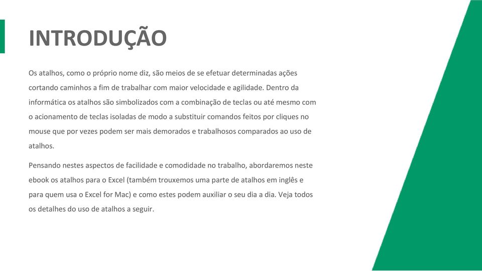 mouse que por vezes podem ser mais demorados e trabalhosos comparados ao uso de atalhos.