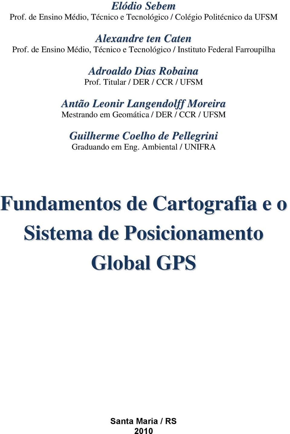 Titular / DER / CCR / UFSM Antão Leonir Langendolff Moreira Mestrando em Geomática / DER / CCR / UFSM Guilherme