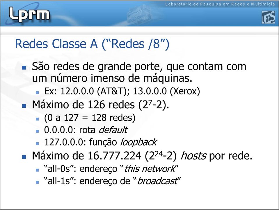 (0 a 127 = 128 redes) 0.0.0.0: rota default 127.0.0.0: função loopback Máximo de 16.