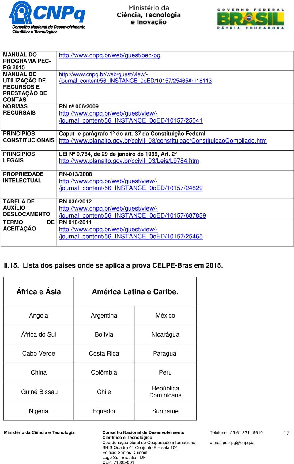 br/ccivil_03/constituicao/constituicaocompilado.htm PRINCÍPIOS LEGAIS PROPRIEDADE INTELECTUAL TABELA DE AUXÍLIO DESLOCAMENTO TERMO ACEITAÇÃO DE LEI Nº 9.784, de 29 de janeiro de 1999, Art.