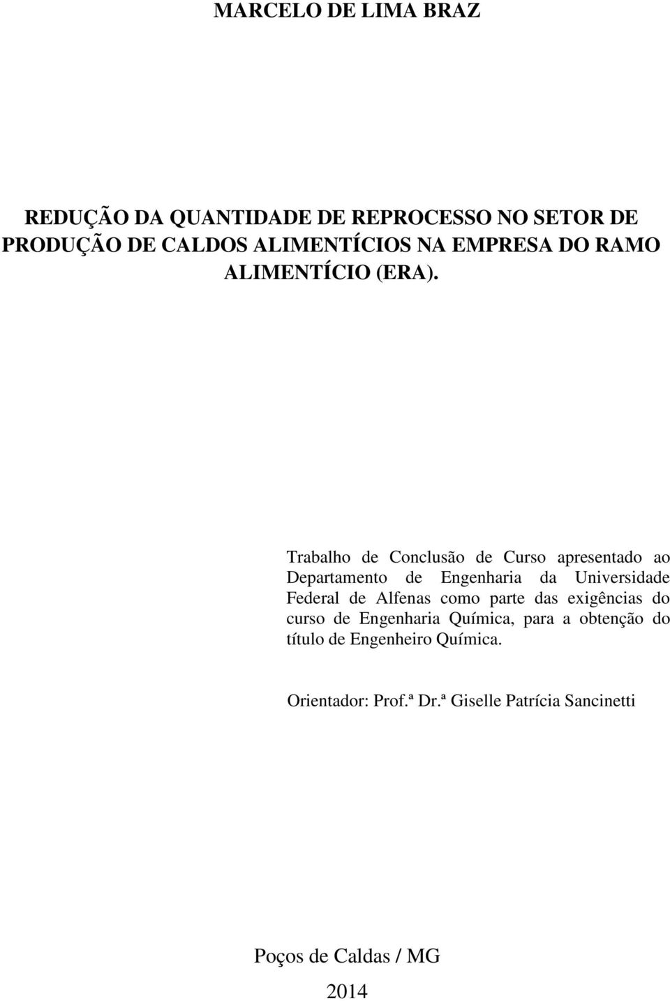 Trabalho de Conclusão de Curso apresentado ao Departamento de Engenharia da Universidade Federal de Alfenas