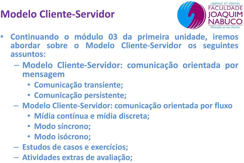 transiente; Comunicação persistente; Modelo Cliente-Servidor: comunicação orientada por fluxo Mídia