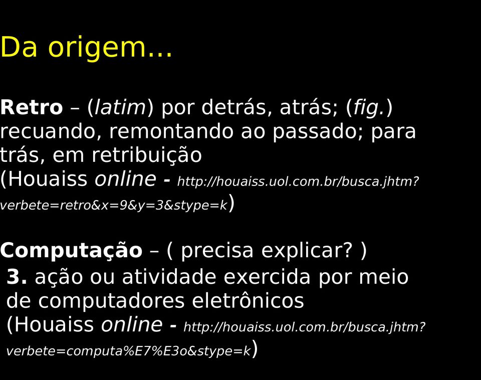 uol.com.br/busca.jhtm? verbete=retro&x=9&y=3&stype=k) Computação ( precisa explicar? ) 3.