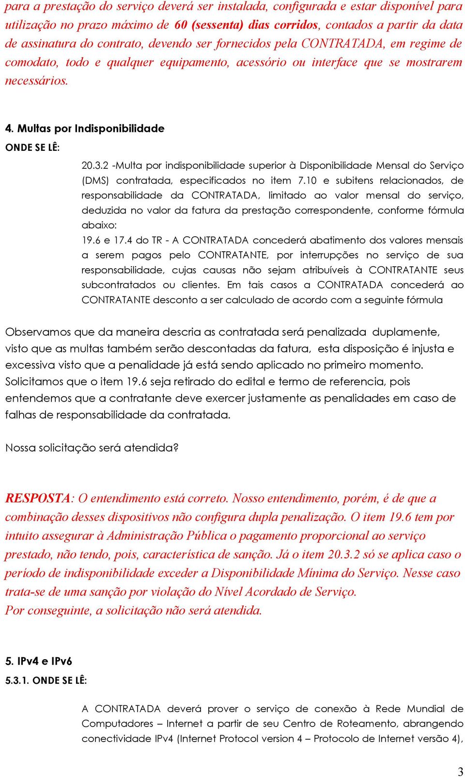 2 -Multa por indisponibilidade superior à Disponibilidade Mensal do Serviço (DMS) contratada, especificados no item 7.