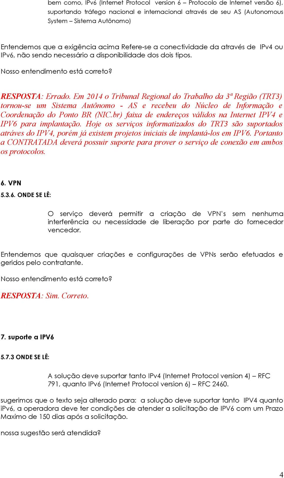 Em 2014 o Tribunal Regional do Trabalho da 3ª Região (TRT3) tornou-se um Sistema Autônomo - AS e recebeu do Núcleo de Informação e Coordenação do Ponto BR (NIC.