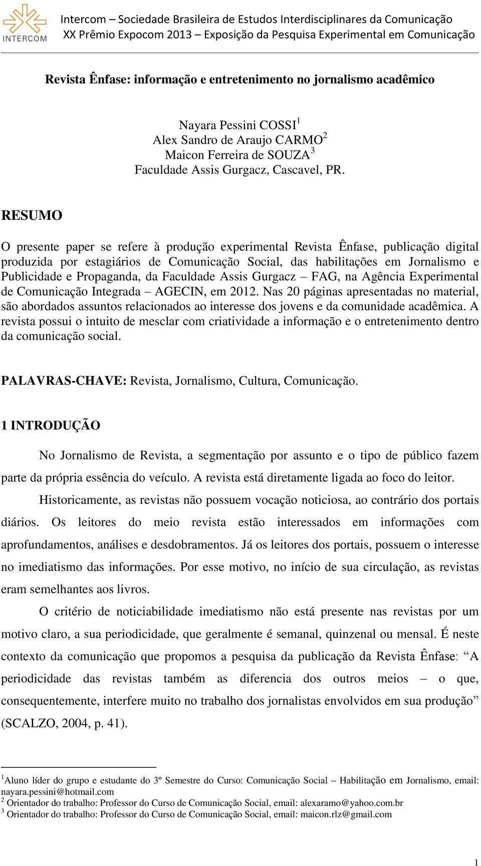 Propaganda, da Faculdade Assis Gurgacz FAG, na Agência Experimental de Comunicação Integrada AGECIN, em 2012.