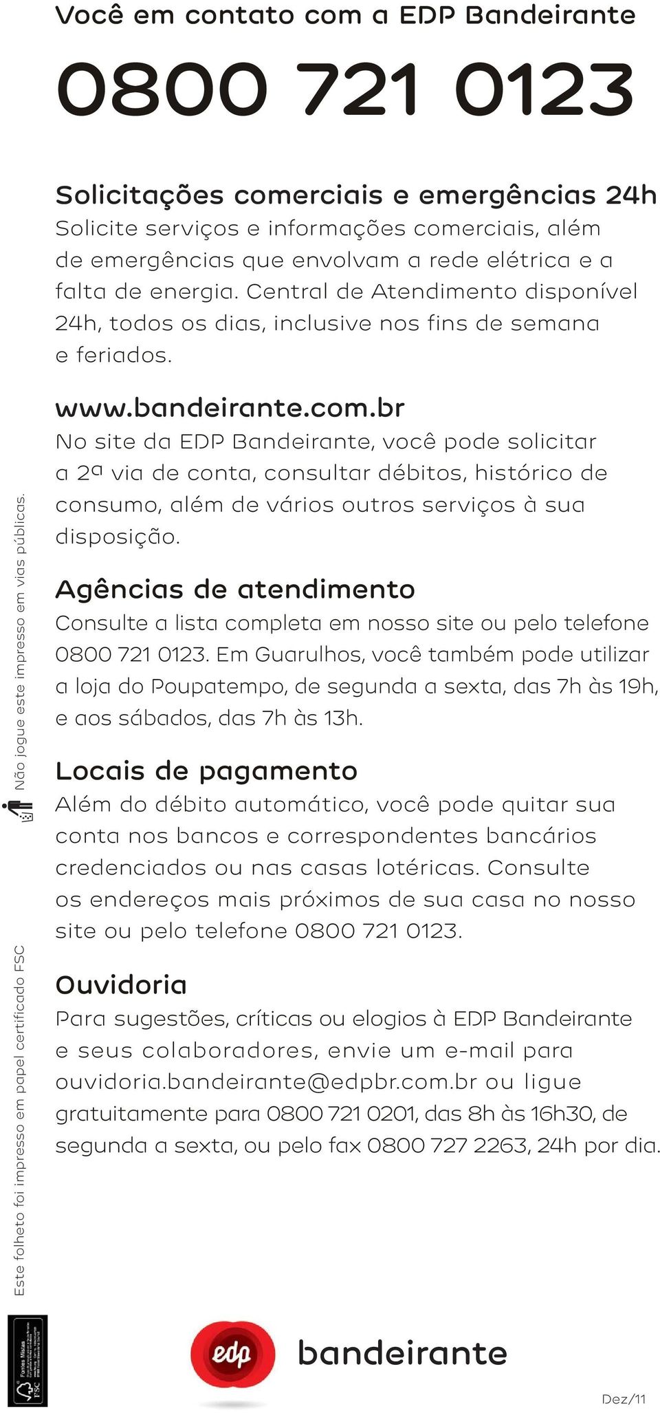 Este folheto foi impresso em papel certificado FSC www.bandeirante.com.